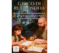 Gioco di ruolosofia: Come trasformare ogni sessione di un gioco di ruolo con i tuoi figli in un’avventura filosofica