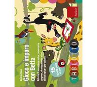 Gioco e imparo con Betta. Attività di percezione visiva, conoscenza corporea, riconoscimento suoni, abilità logica e pre-calcolo. Con 15 schede gioco 4-6 anni