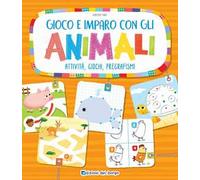 Gioco e imparo con gli animali. Attività, giochi, pregrafismi. Ediz. a colori