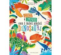 Gioco e imparo con i miei amici dinosauri. Ediz. a colori