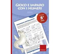 Gioco e imparo con i numeri. Quaderno. Per la 5ª classe elementare. Vol. 5
