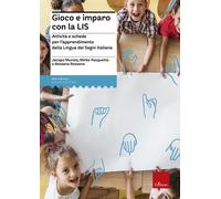 Gioco e imparo con la LIS. Attività e schede per l'apprendimento della lin...