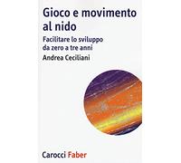 Gioco e movimento al nido. Facilitare lo sviluppo da zero a tre anni