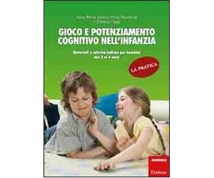 Gioco e potenziamento cognitivo nell'infanzia. La pratica. Materiali e attività ludiche per bambini dai 3 ai 6 anni