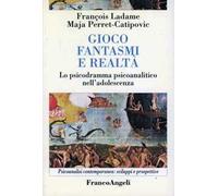 Gioco, fantasmi, realtà. Lo psicodramma psicoanalitico nell'adolescenza
