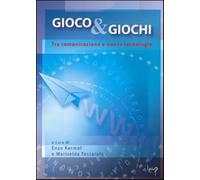 Gioco & giochi. Tra comunicazione e nuove tecnologie - Kermol Enzo, Testol...