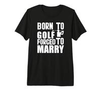 Gioco Golf Born to Play Golf Forced Marry Giocatore Golf Maglietta Premium