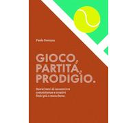 Gioco. Partita. Prodigio.: Storie brevi di incontri tra committenze e creativi finiti più o meno bene.