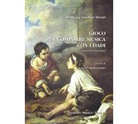 Gioco per comporre musica con i dadi senza intendersi di musica o di composizione. Musikalisches Würfelspiel. Ediz. multilingue