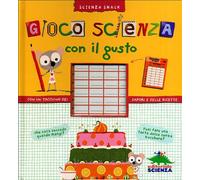 Gioco scienza con il gusto. Con un taccuino dei sapori e delle ricette