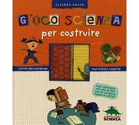 Gioco scienza per costruire. Con gadget