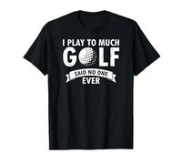 Gioco Troppo A Golf Disse Nessuno Mai Maglietta