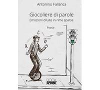 Giocoliere di parole. Emozioni diluite in rime sparse