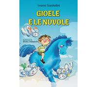 Gioele e le Nuvole: Libro illustrato e divertente che parla di amicizia, gentilezza e gratitudine per le piccole cose. Scuola materna e prime letture scuola elementare. Stampatello maiuscolo.