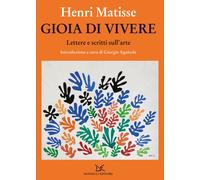 Gioia di vivere. Lettere e scritti sull'arte - Matisse Henri