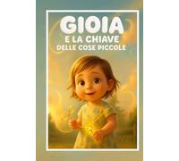 Gioia e la Chiave delle Cose Piccole