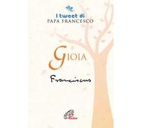 Gioia. I tweet di papa Francesco