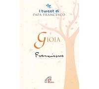 Gioia. I tweet di papa Francesco