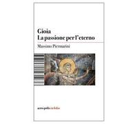 Gioia. La passione per l'eterno
