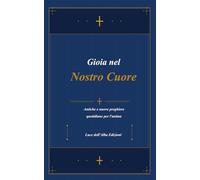 Gioia nel nostro Cuore: 101 Preghiere Cristiane Apostoliche