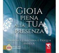 Gioia piena alla tua presenza. Salmi di Quaresima e Pasqua. Anno A. Con CD...