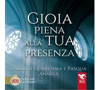 Gioia piena alla tua presenza. Salmi di Quaresima e Pasqua. Anno A. Con CD-Audio