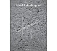 Gioie, dolori e altri pruriti di Alberto Pinato, 2015, Youcanprint