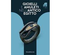 Gioielli e amuleti nell'antico Egitto. Ediz. a colori