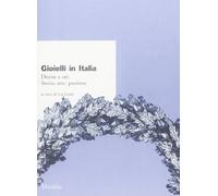 Gioielli in Italia. Donne e ori. Storia, arte, passione. Atti del 4° Convegno nazionale (Valenza, 5-6 ottobre 2002)
