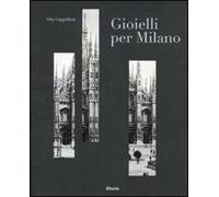 Gioielli per Milano e il sistema orafo lombardo. Catalogo della mostra (Milano, 12 gennaio-6 febbraio 2011). Ediz. italiana e inglese