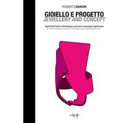 Gioiello e progetto. Approfondimento metodologico sulla forma topologica significante-Jewellery and concept. A methodological study of the significant topological form. Ediz. bilingue