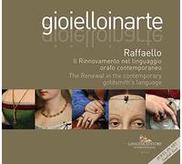 Gioielloinarte. Raffaello. Il Rinnovamento nel linguaggio orafo contemporaneo. T