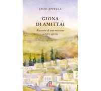 Giona di Amittai. Racconto di una missione sempre aperta - Appella Enzo