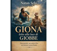 GIONA letto alla luce di GIOBBE: Due profeti, un unico Dio, un mistero senza fondo