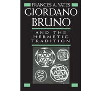 Giordano Bruno and the Hermetic Tradition by Frances A. Yates