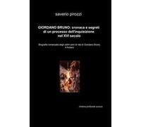 Giordano Bruno: cronaca e segreti di un processo dell'Inquisizione nel XVI secolo