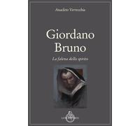 Giordano Bruno. La falena dello spirito - Verrecchia Anacleto