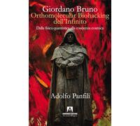 Giordano Bruno. Orthomolecular biohacking dell'infinito. Dalla fisica quantistica alla coscienza cosmica