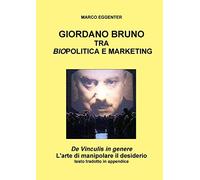 GIORDANO BRUNO TRA BIO-POLITICA E MARKETING - De Vinculis in genere: L'arte di manipolare il desiderio