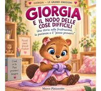 GIORGIA E IL NODO DELLE COSE DIFFICILI: Una storia sulla frustrazione, la pazienza e il “posso provarci”