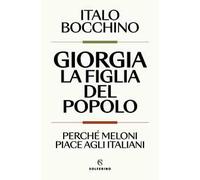 Giorgia, la figlia del popolo. Perché Meloni piace agli italiani