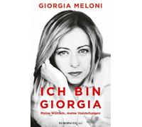 Giorgia Meloni Ich bin Giorgia: Meine Wurzeln, meine Vorstell (Copertina rigida)