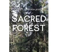 Giorgia Severi. Sacred forest. Ediz. a colori