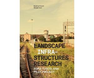 Giorgia Tucci Beatrice Moretti A Landascape Infrastructures Research (Tascabile)