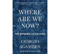 Where Are We Now?: The Epidemic as Politics by Giorgio Agamben