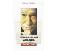 Giorgio Almirante. Attualità Nei Suoi Discorsi - Giuseppe Francesco Cipolla