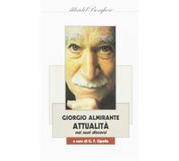Giorgio Almirante. Attualità Nei Suoi Discorsi - Giuseppe Francesco Cipolla