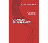 GIORGIO ALMIRANTE: IL PIU' GRANDE POLITICO DEL DOPOGUERRA