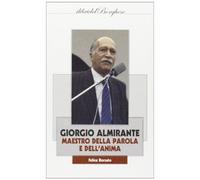 Giorgio Almirante. Maestro della parola e dell'anima