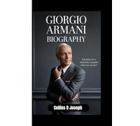 GIORGIO ARMANI BIOGRAPHY: The Rise Of A Fashion Legend And His Legacy